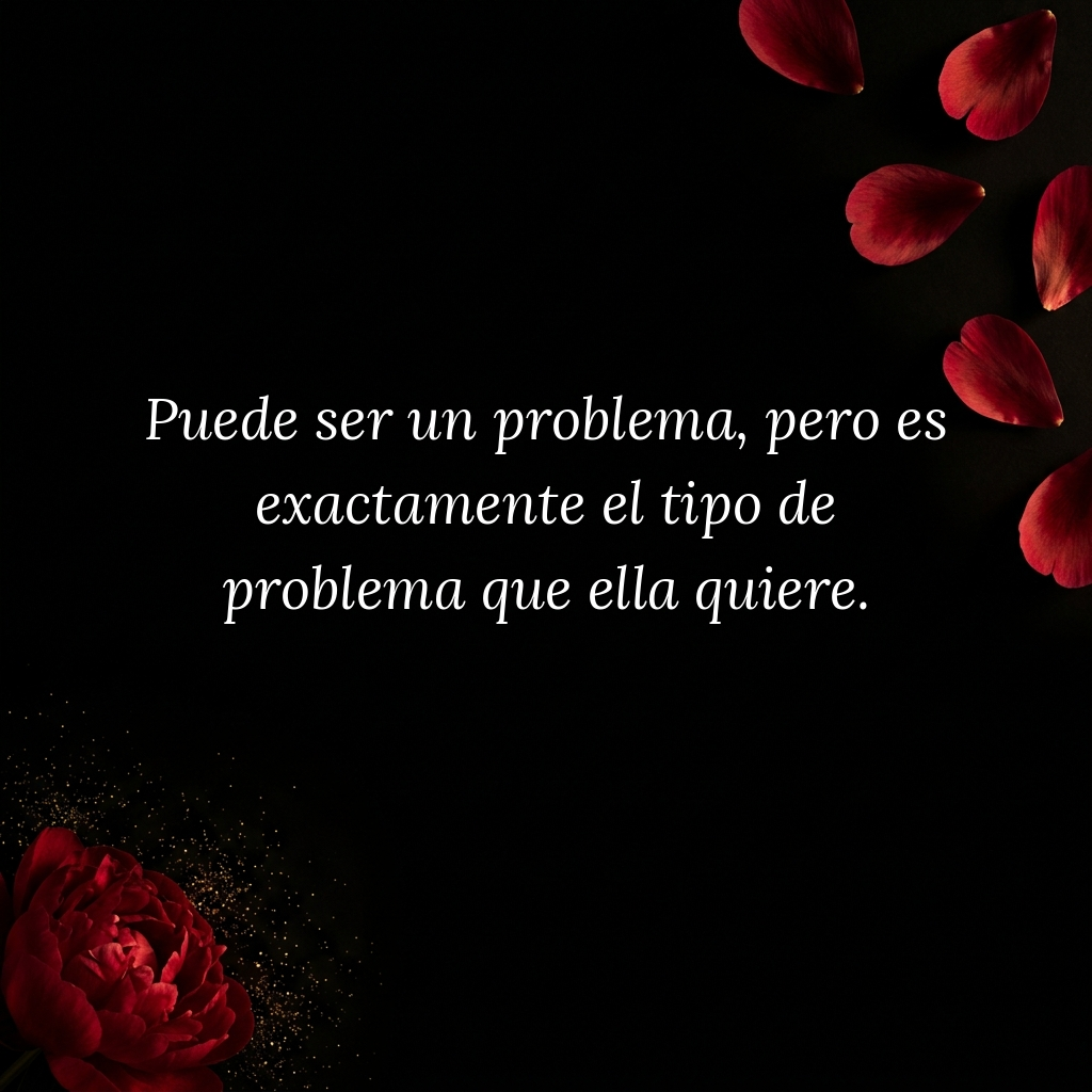 El tipo de problema que ella quiere